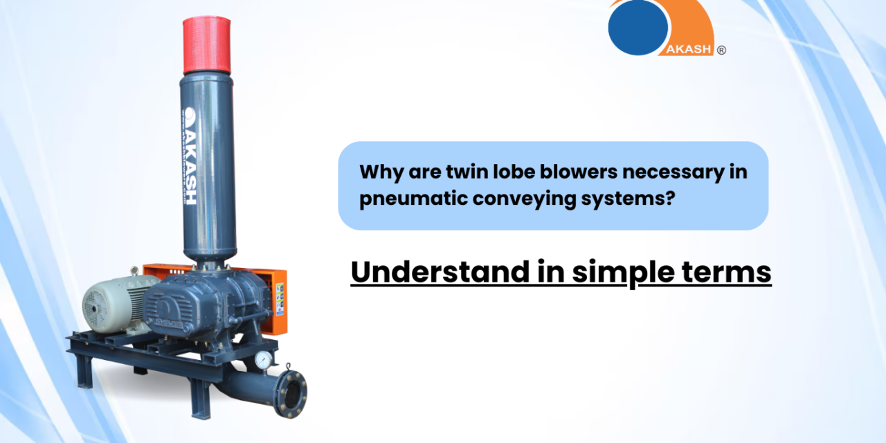 Why are twin lobe blowers necessary in pneumatic conveying systems? Understand in simple terms