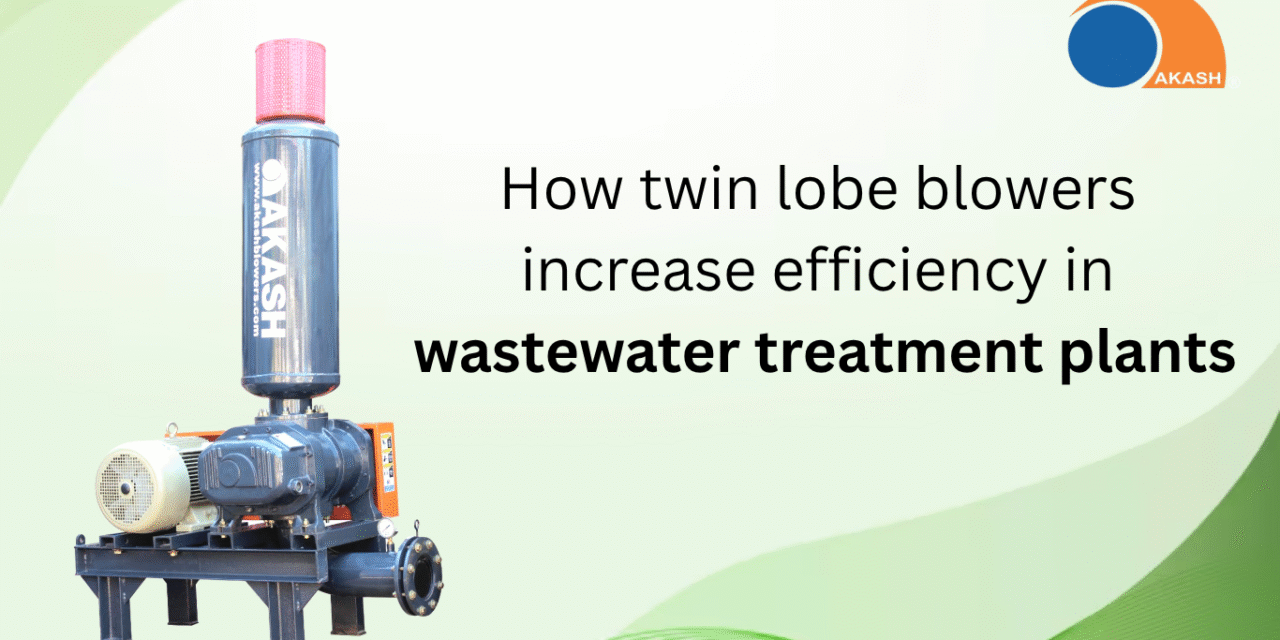 How twin lobe blowers increase efficiency in wastewater treatment plants